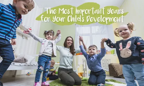 What are the most important years of child development?